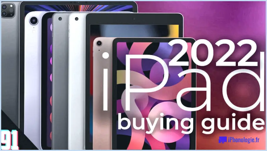 Guide d'achat de l'iPad 2022 : guide complet de tous les iPad
