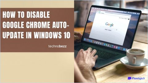 Comment désactiver les mises à jour automatiques de google chrome sous windows 10?