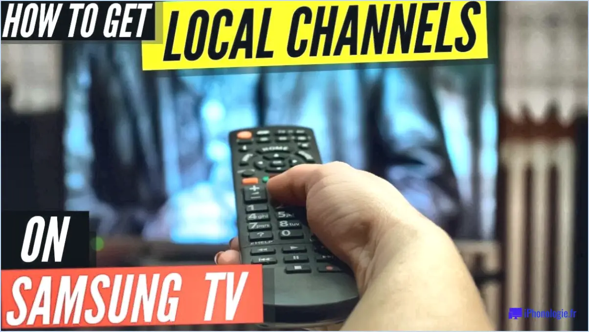 Comment obtenir les chaînes locales sur un téléviseur samsung?