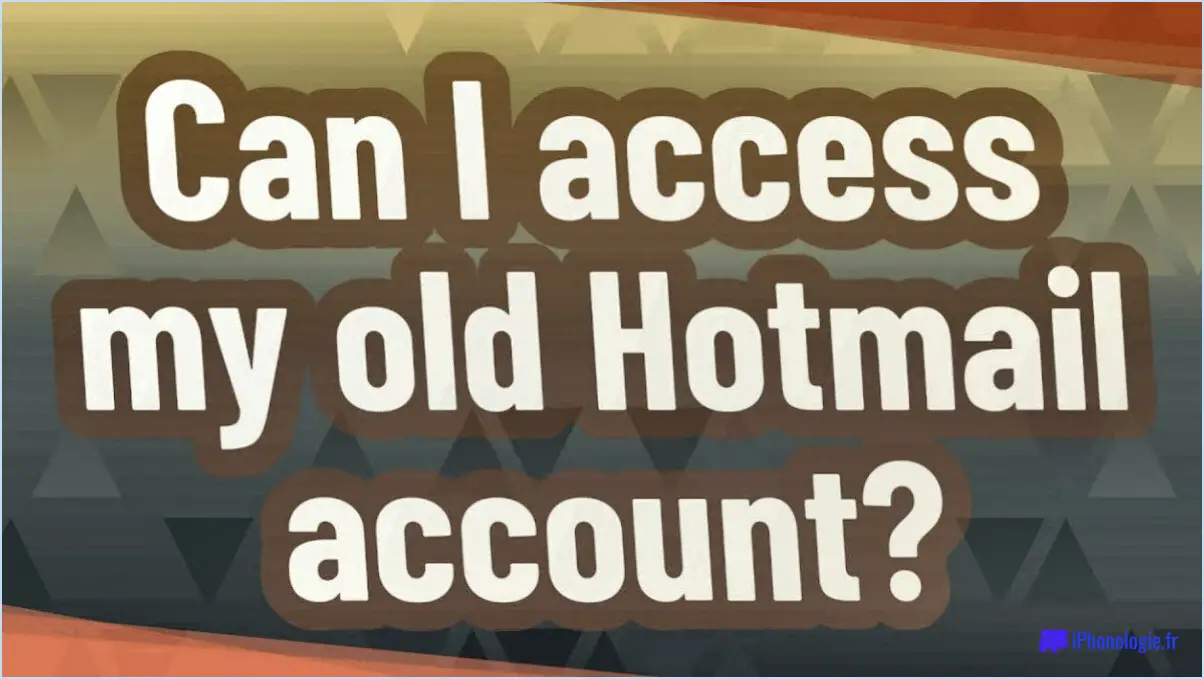 Comment puis-je accéder à mon ancien compte Hotmail?