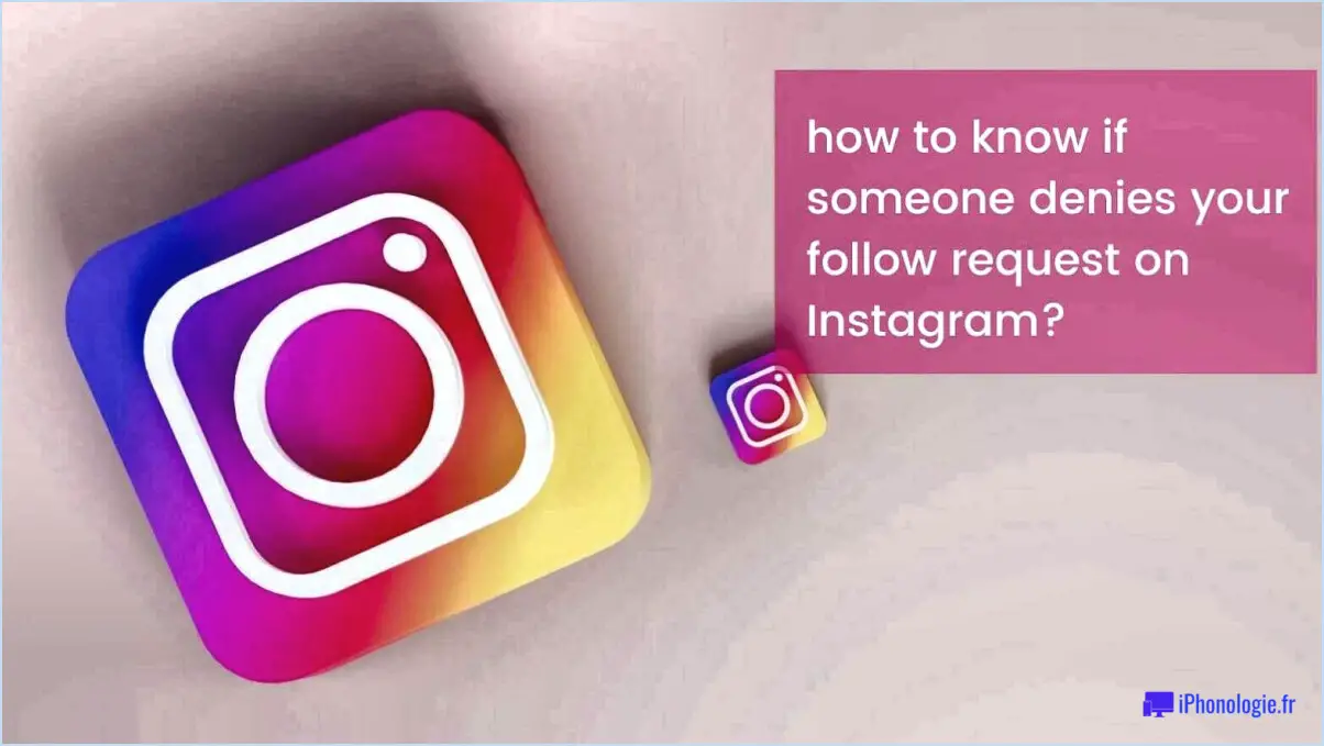 Comment savoir si quelqu'un refuse votre demande de suivi sur instagram????