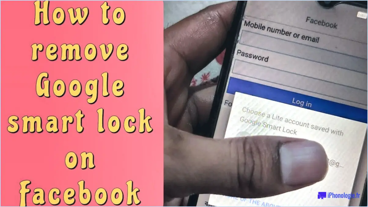 Comment supprimer le compte facebook de google smart lock?