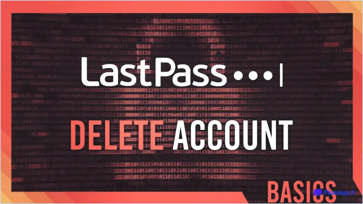 Comment supprimer mon compte LastPass?