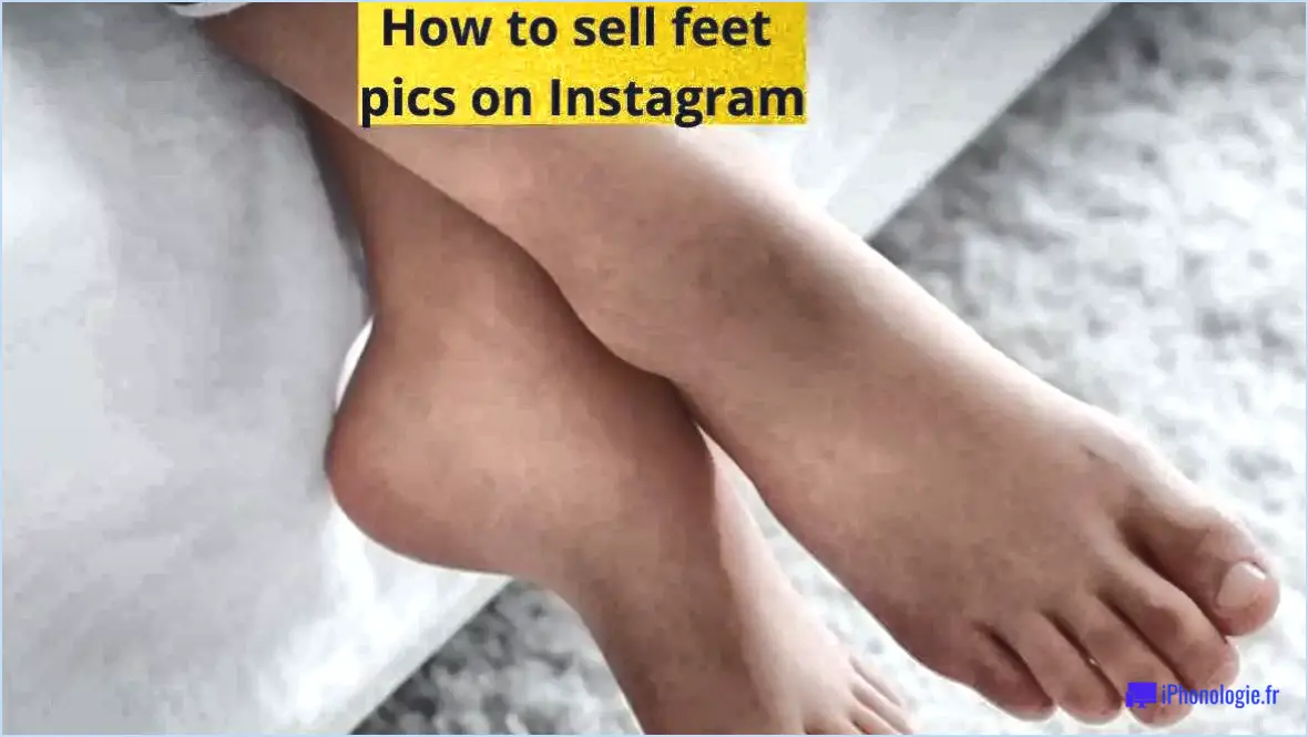 Comment vendre des photos de pieds sur instagram?
