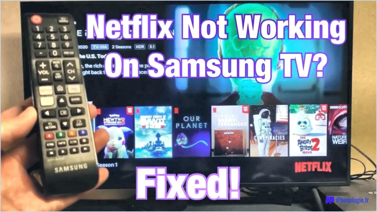 Pourquoi netflix ne fonctionne pas sur samsung smart tv?