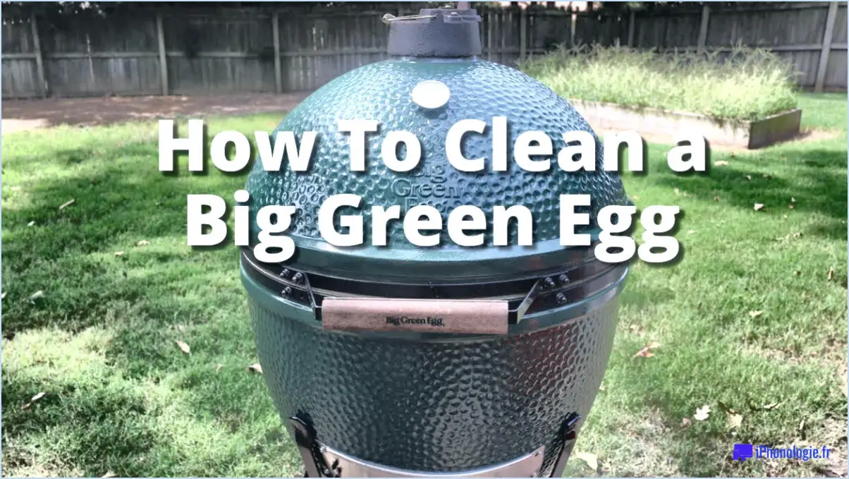 Comment nettoyer le big green egg?
