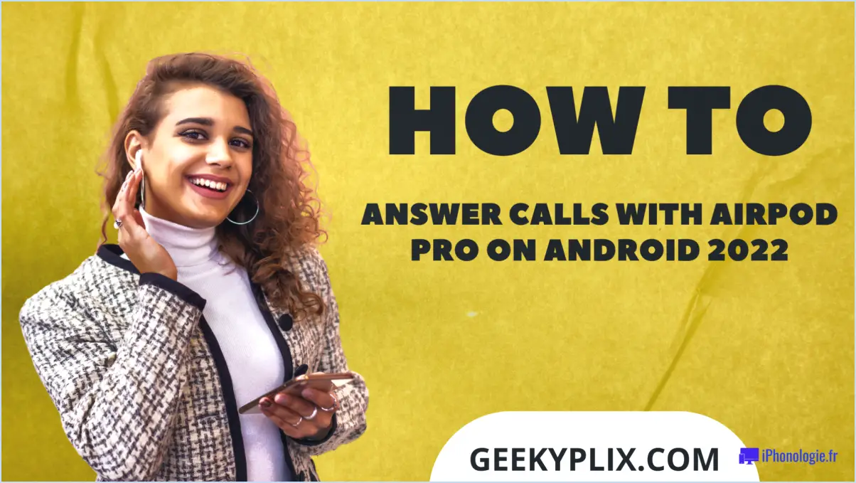 Comment répondre aux appels avec les airpods pro sur android?