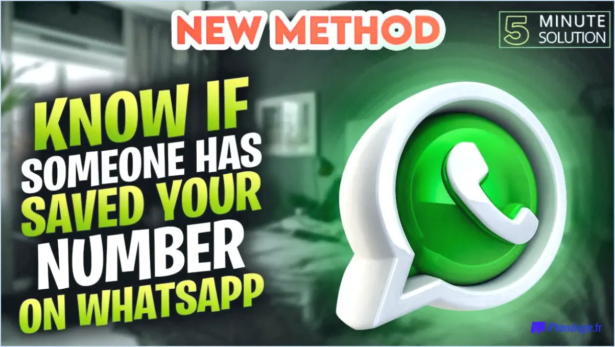 Comment savoir si quelqu'un a sauvegardé votre numéro sur whatsapp?