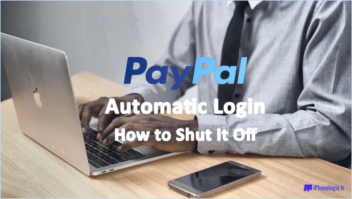 PayPal : Comment désactiver les connexions automatiques?