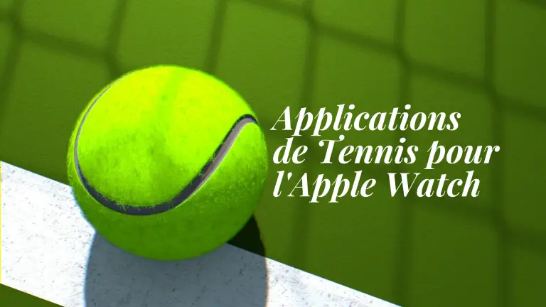 Le Guide Ultime des Meilleures Applications de Tennis pour l'Apple Watch