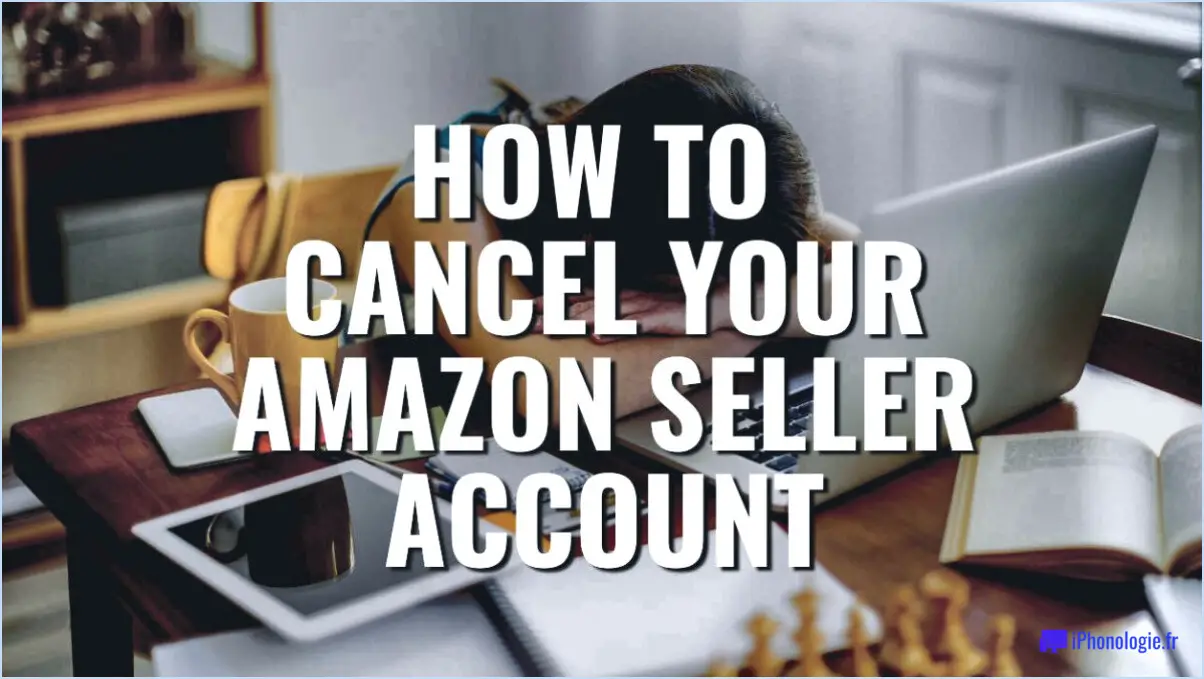 Combien de temps faut-il pour fermer un compte vendeur Amazon?