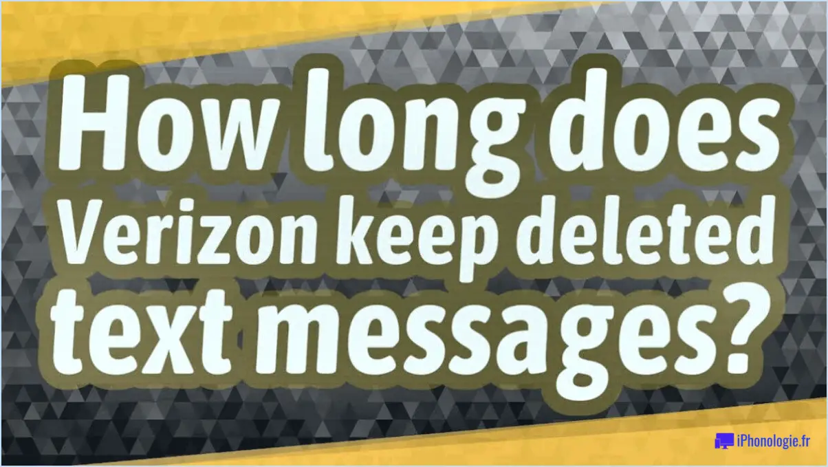 Combien de temps Verizon conserve-t-il les SMS supprimés?