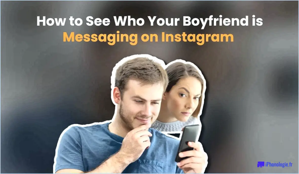 Comment voir qui votre petit ami est en train d'envoyer des messages sur instagram?