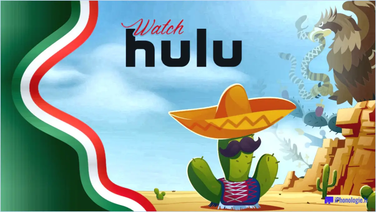 Hulu fonctionne-t-il au mexique voici ce qu'il faut savoir?