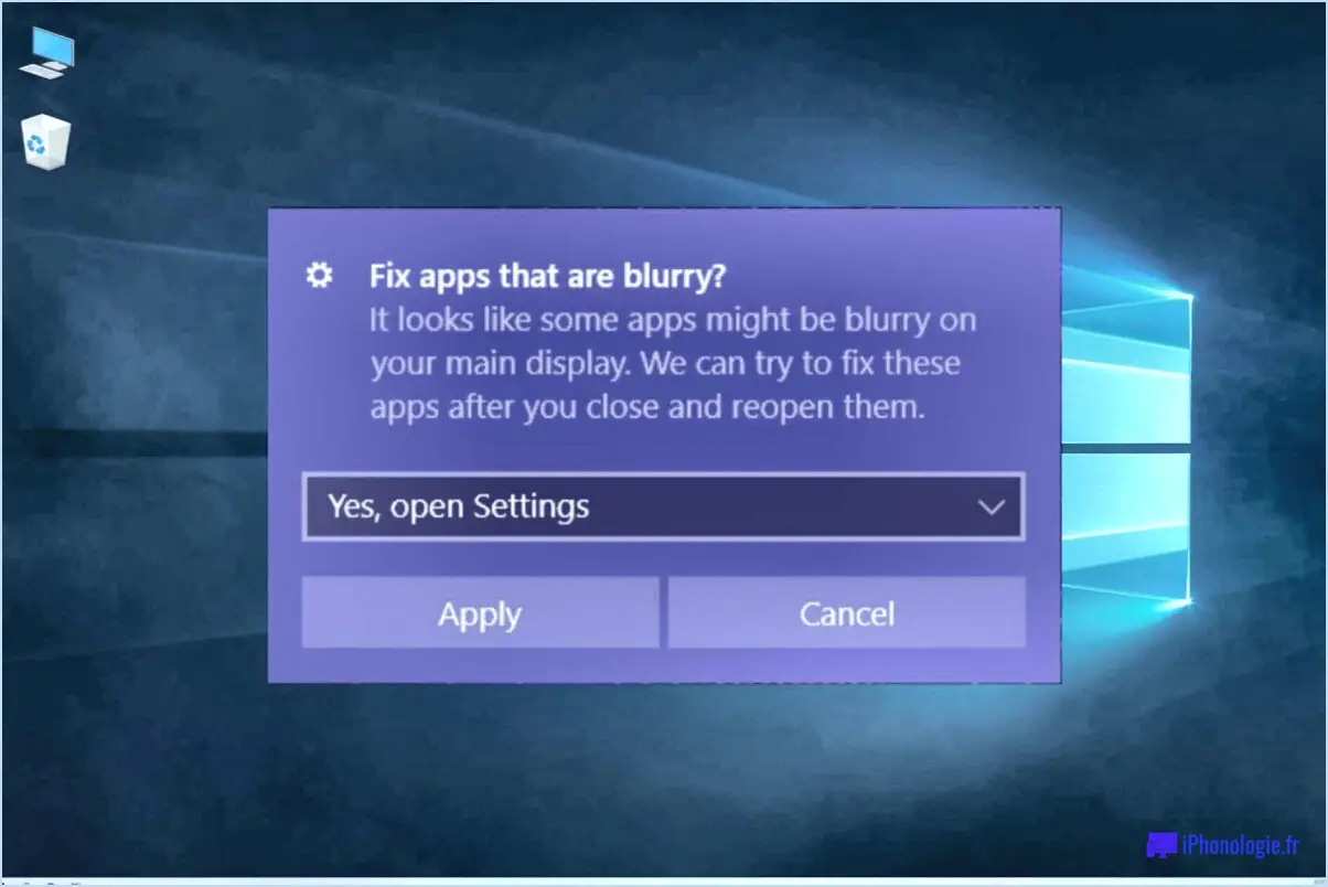 Les applications sont floues dans windows 10 résolu?