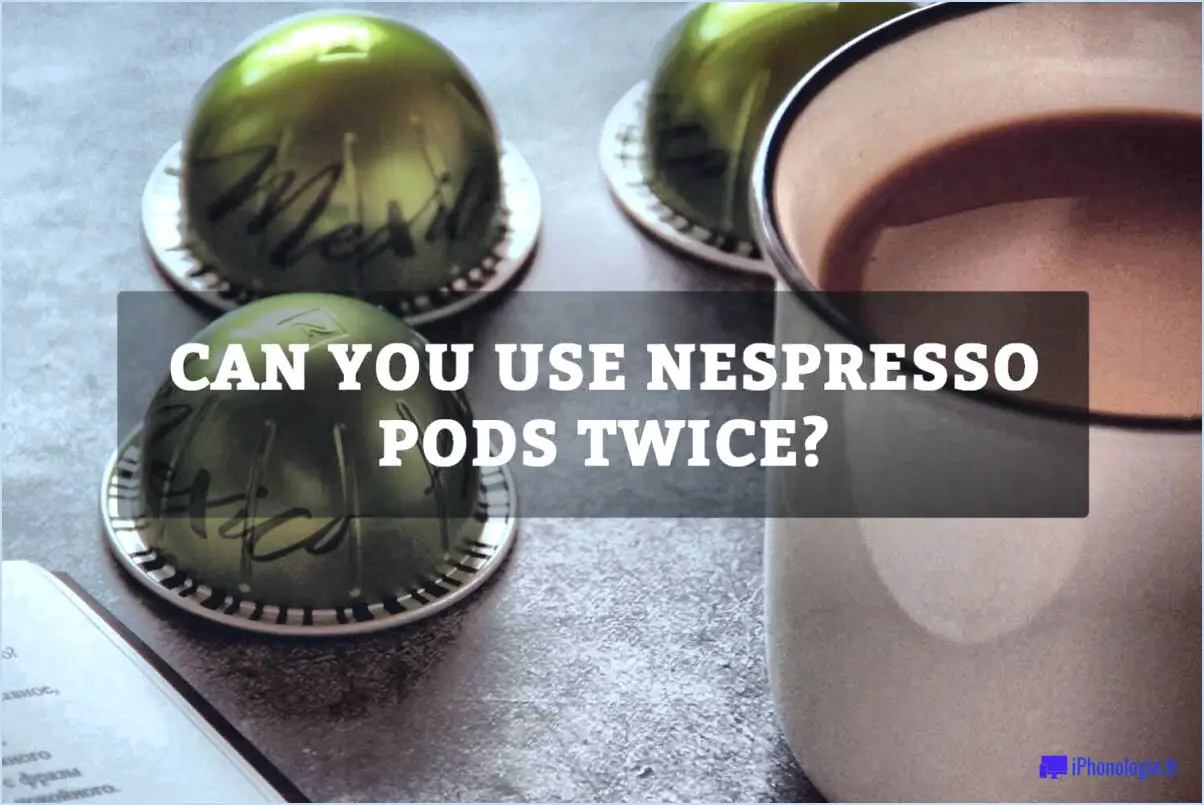 Puis-je utiliser deux fois une capsule Nespresso?