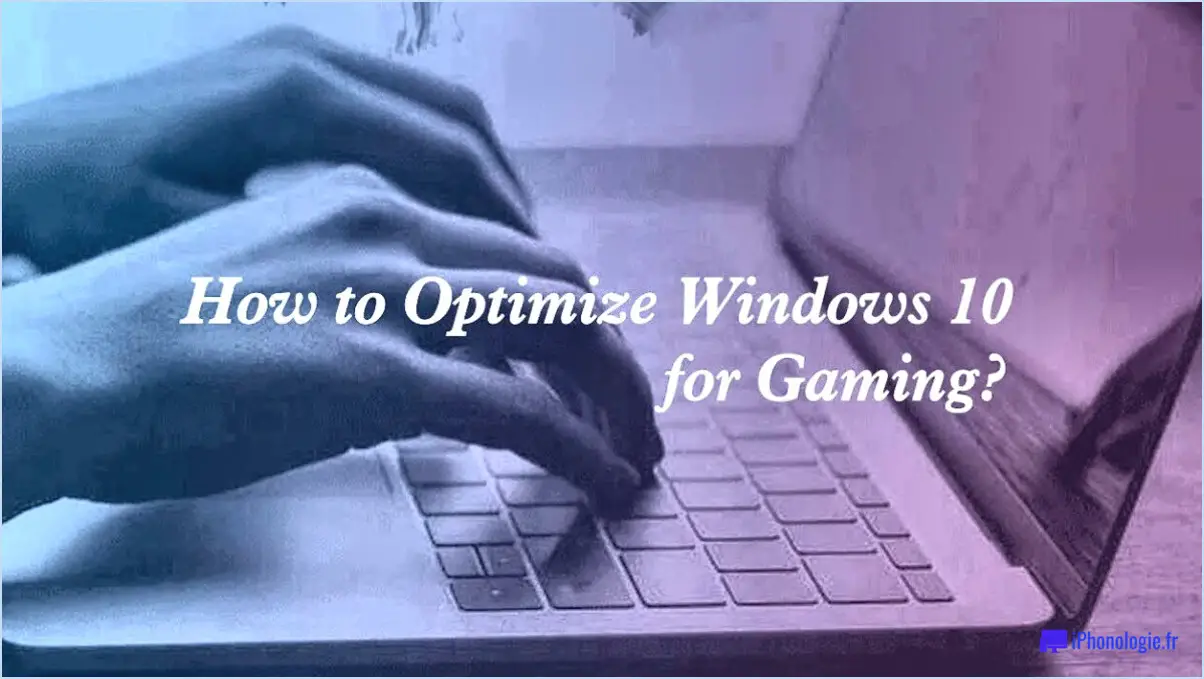 Comment optimiser les performances de jeu dans Windows 10?