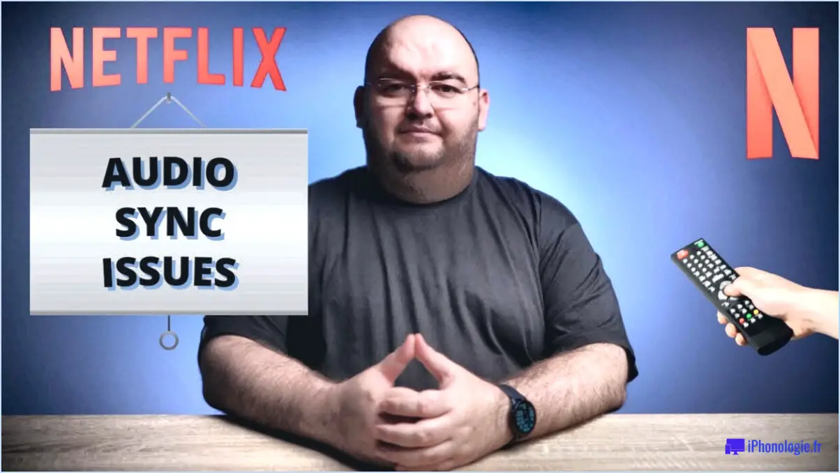 Comment résoudre facilement les problèmes de désynchronisation audio-vidéo de Netflix?