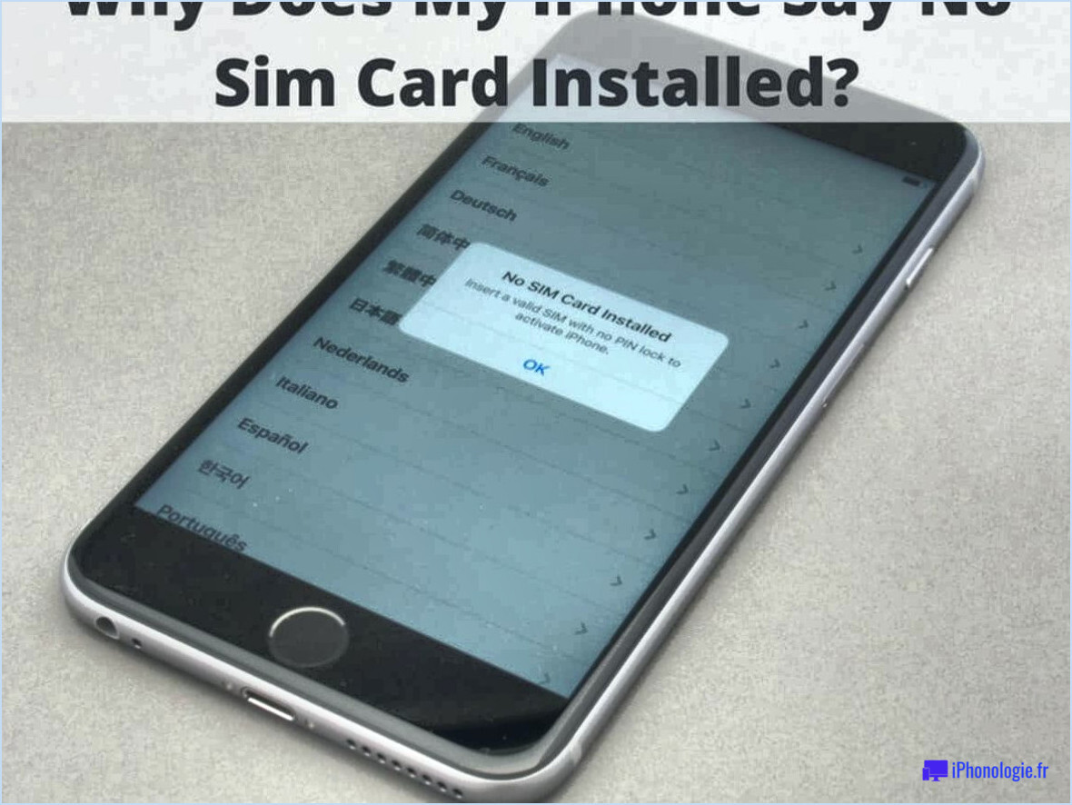 Pourquoi mon iphone indique-t-il qu'il n'y a pas de carte SIM?