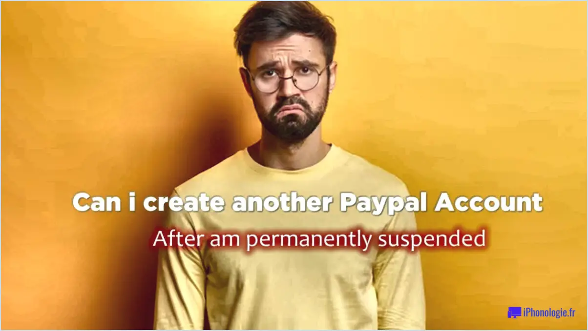 Puis-je ouvrir un autre compte PayPal?