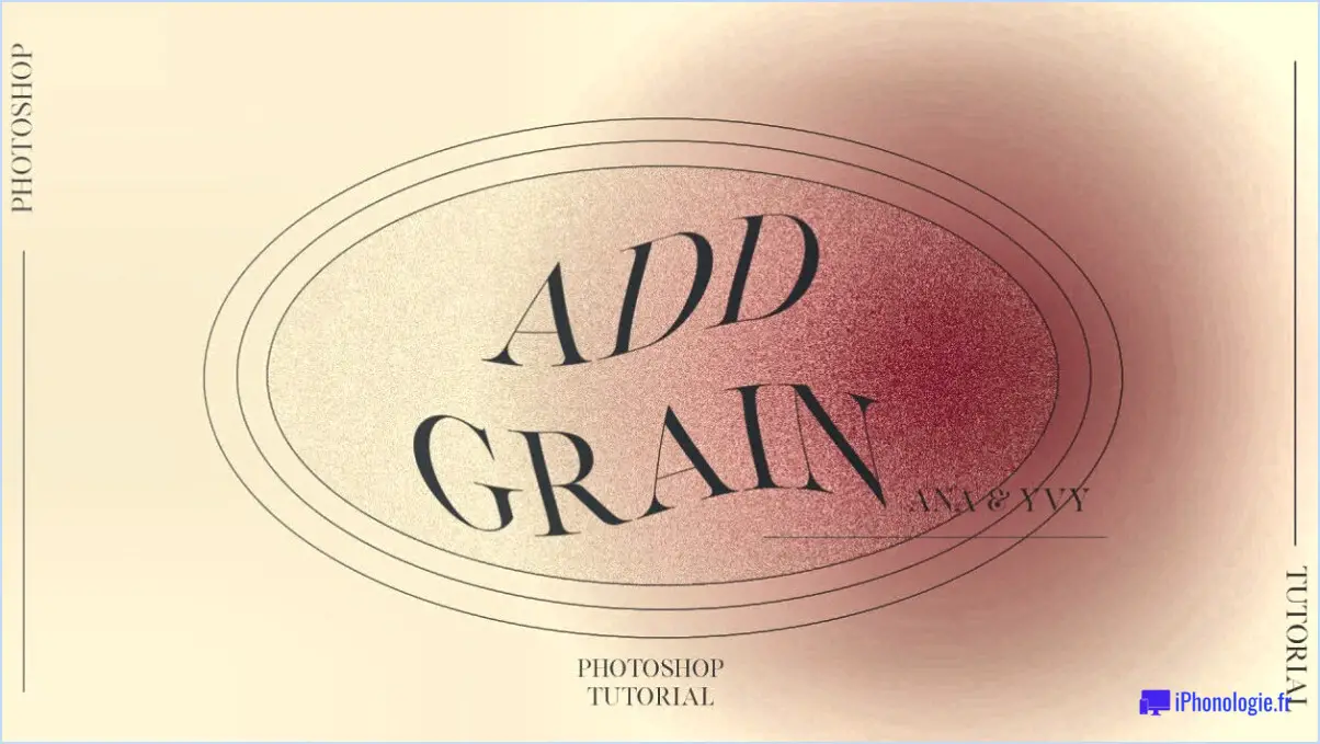 Comment ajouter des effets de grain dans photoshop?