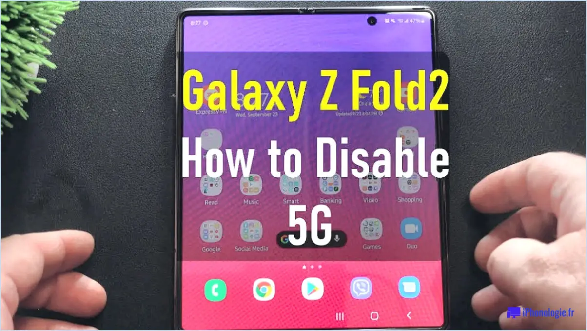 Comment désactiver la 5G sur le Galaxy Z Fold 2?