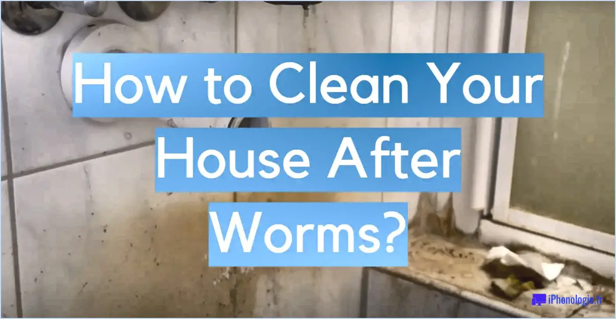 Comment nettoyer la maison après les vers?