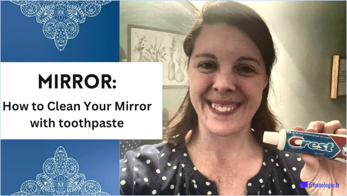 Comment nettoyer un miroir avec du dentifrice?