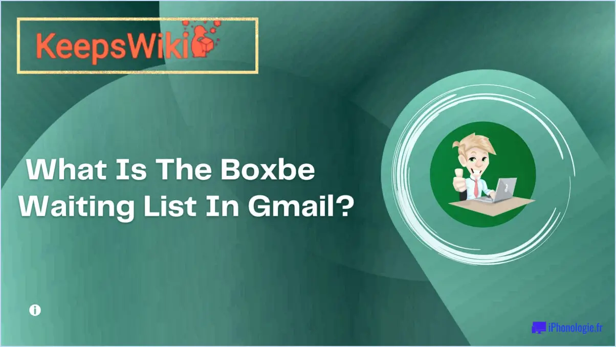Qu'est-ce que la liste d'attente boxbe dans Gmail?