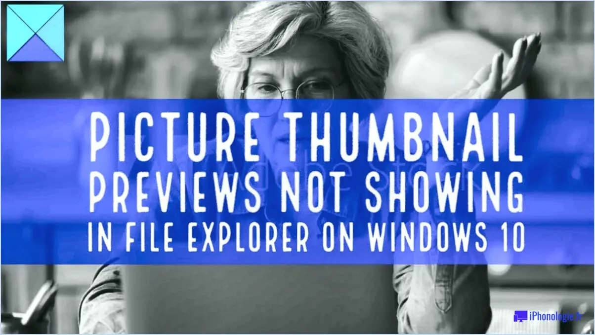 L'aperçu des vignettes ne s'affiche pas dans l'explorateur de fichiers de windows 10?