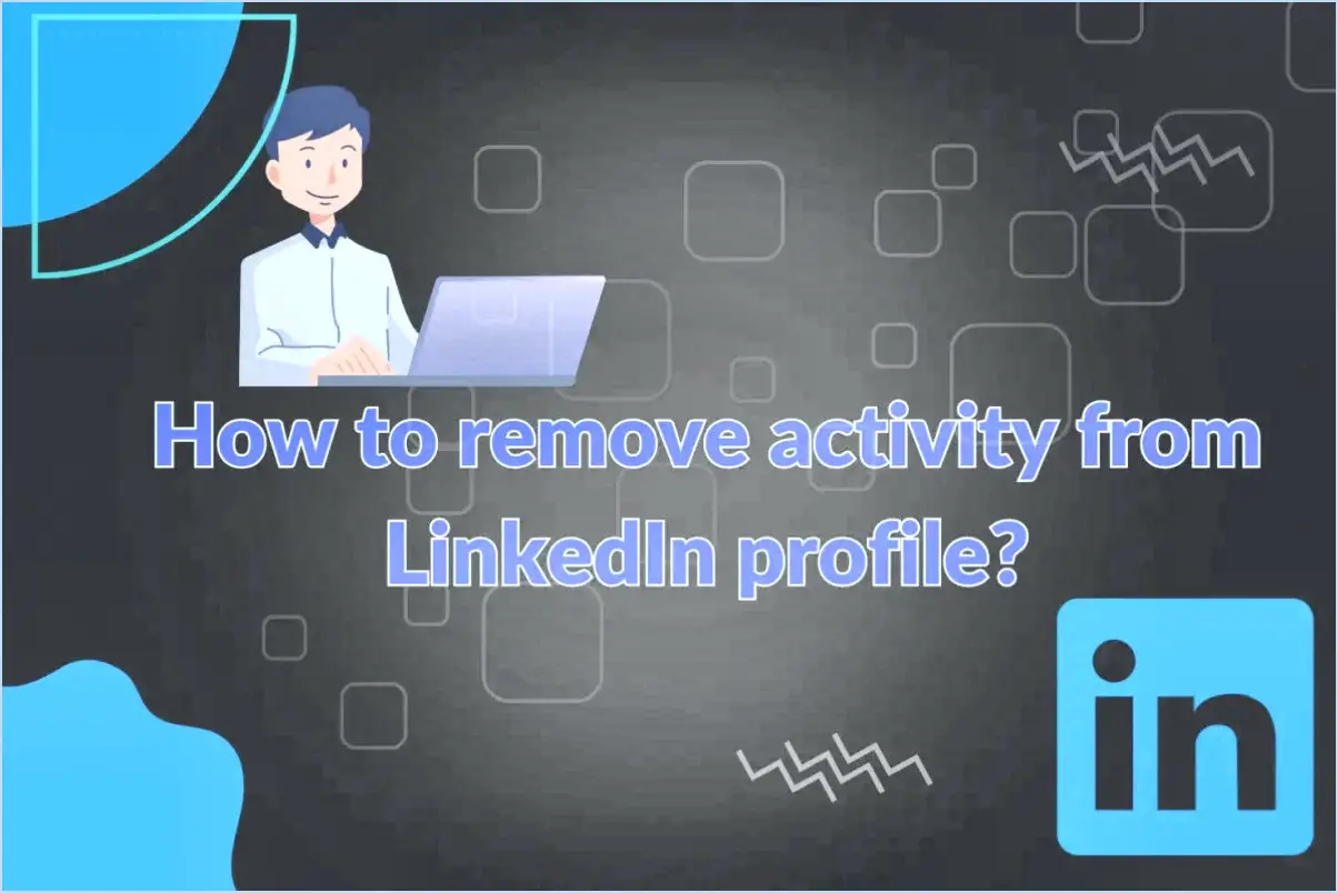 Comment supprimer toute activité sur LinkedIn?