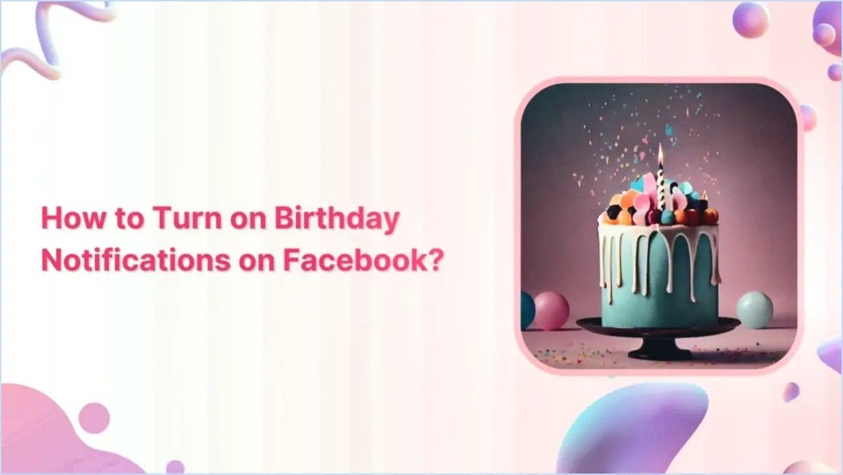 Facebook : Comment recevoir des notifications d'anniversaire?