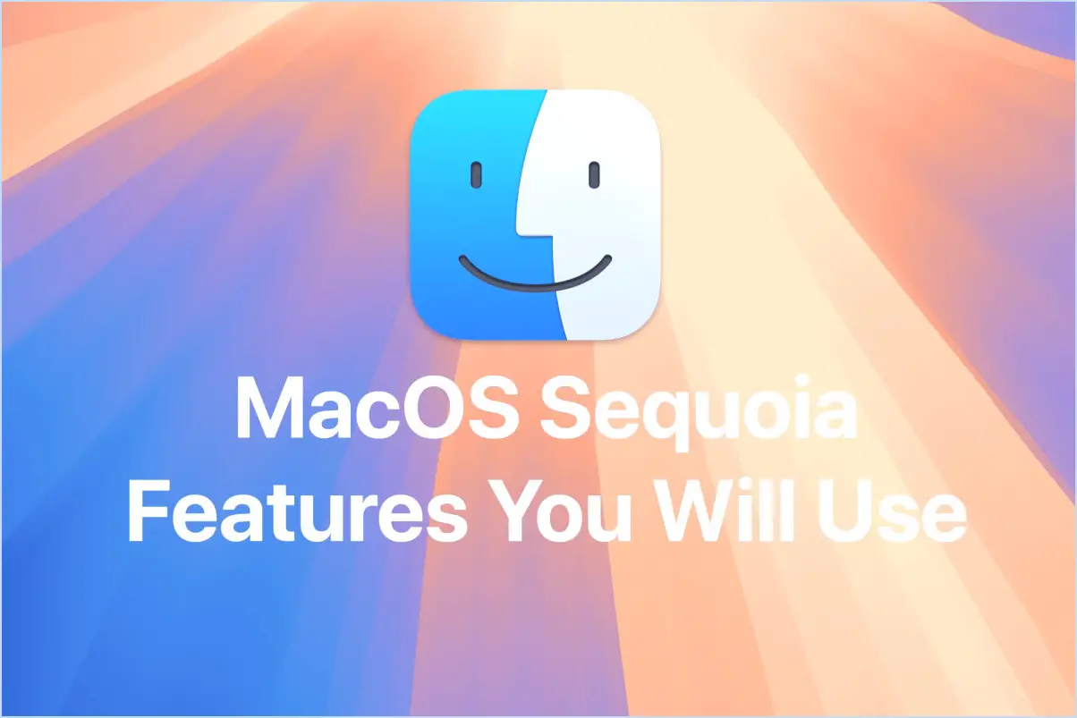 fonctionnalités macOS Sequoia que vous utiliserez