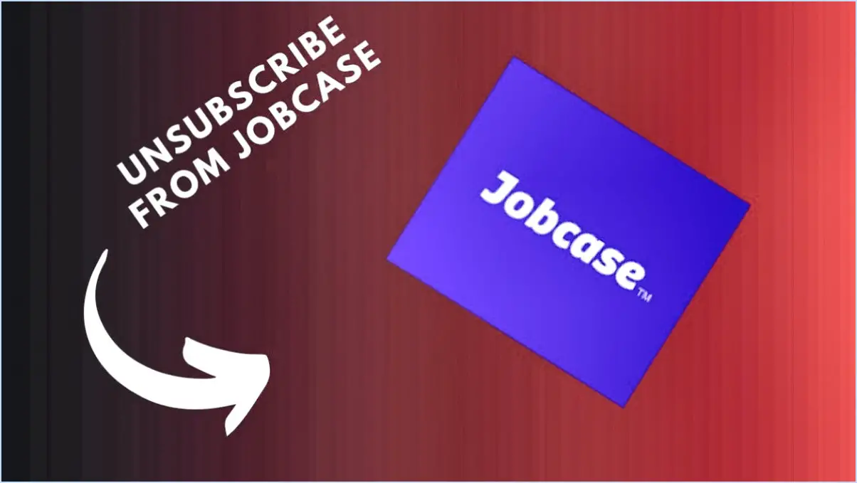 Comment puis-je me désinscrire de Jobcase?